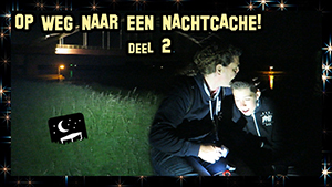 OP WEG NAAR EEN NACHTCACHE! (deel 2)